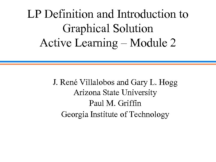 LP Definition and Introduction to Graphical Solution Active Learning – Module 2 J. René