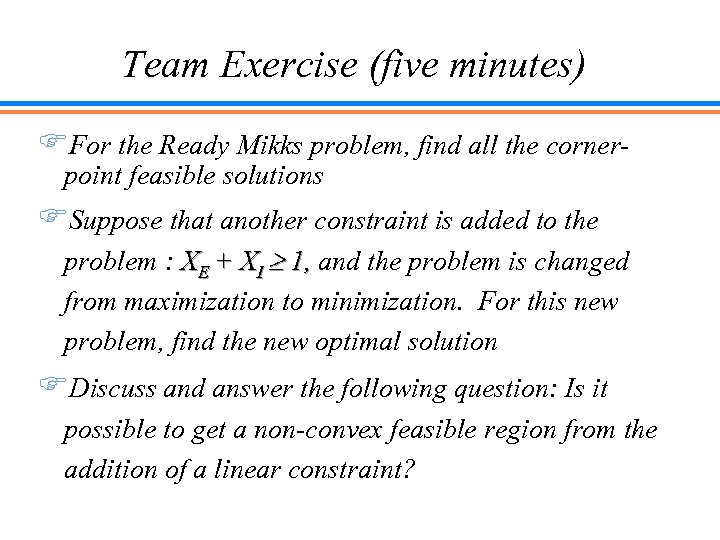 Team Exercise (five minutes) FFor the Ready Mikks problem, find all the cornerpoint feasible