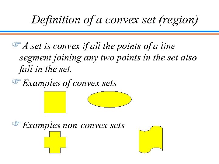 Definition of a convex set (region) FA set is convex if all the points