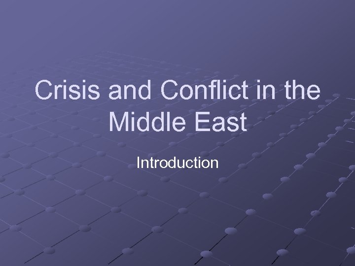 Crisis and Conflict in the Middle East Introduction 