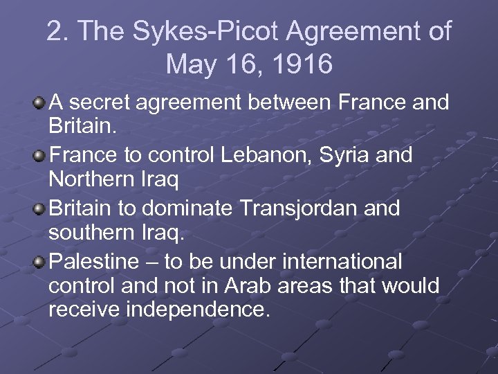 2. The Sykes-Picot Agreement of May 16, 1916 A secret agreement between France and