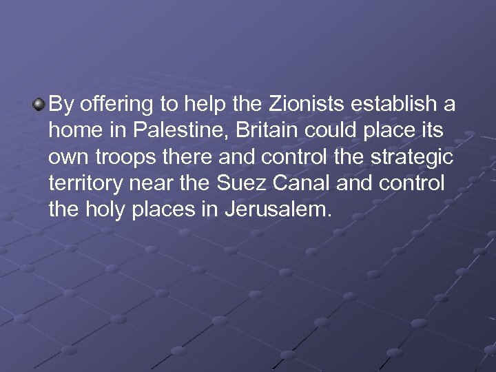 By offering to help the Zionists establish a home in Palestine, Britain could place