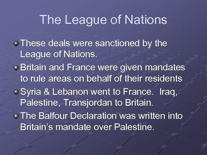 The League of Nations These deals were sanctioned by the League of Nations. Britain