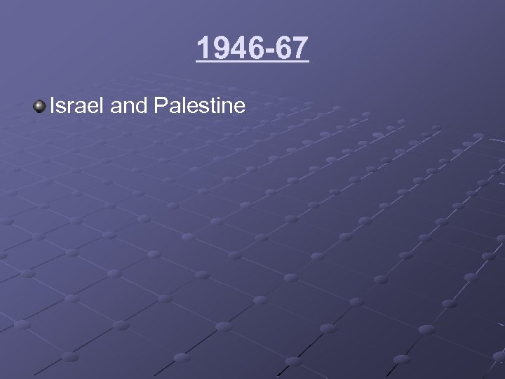 1946 -67 Israel and Palestine 