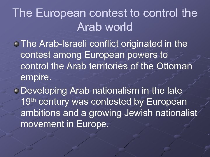The European contest to control the Arab world The Arab-Israeli conflict originated in the