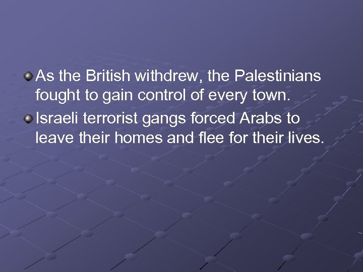 As the British withdrew, the Palestinians fought to gain control of every town. Israeli