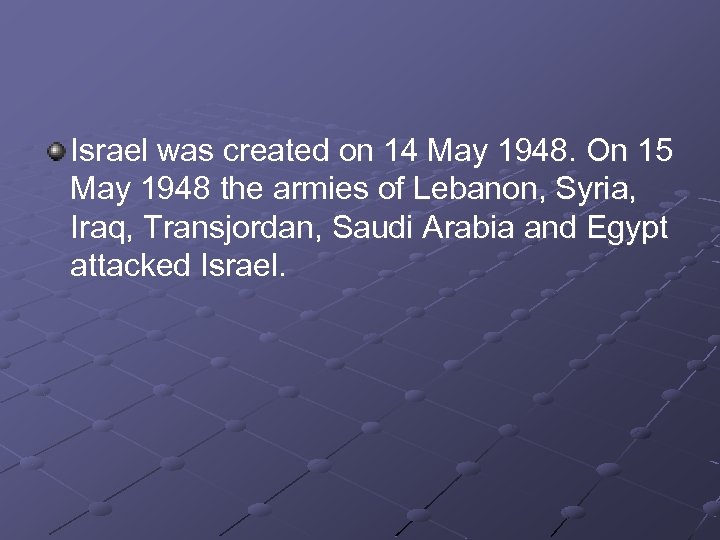 Israel was created on 14 May 1948. On 15 May 1948 the armies of