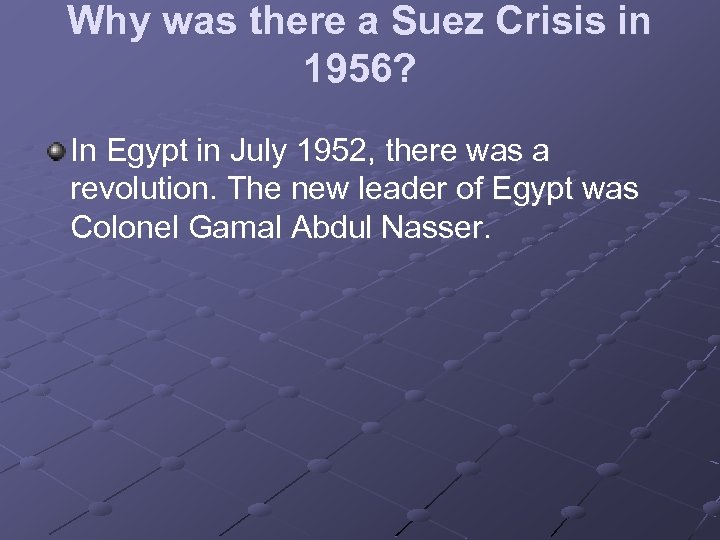 Why was there a Suez Crisis in 1956? In Egypt in July 1952, there