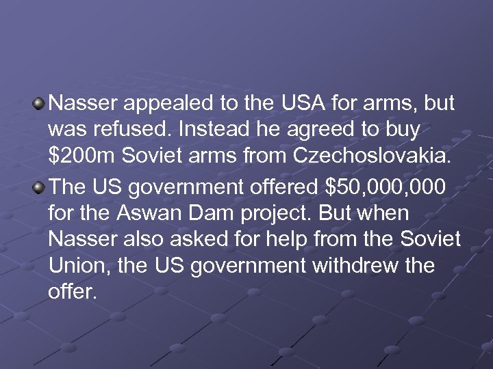 Nasser appealed to the USA for arms, but was refused. Instead he agreed to