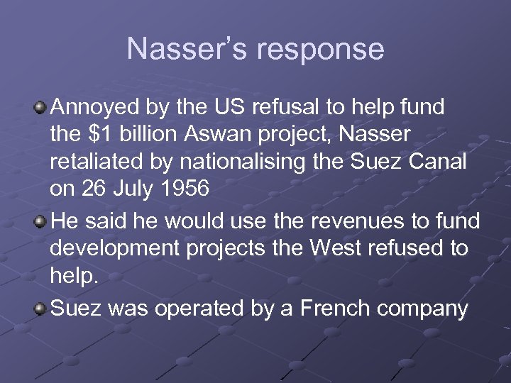 Nasser’s response Annoyed by the US refusal to help fund the $1 billion Aswan