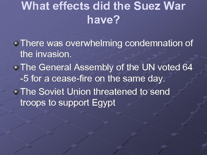 What effects did the Suez War have? There was overwhelming condemnation of the invasion.