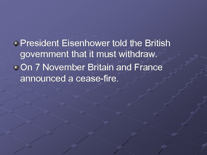 President Eisenhower told the British government that it must withdraw. On 7 November Britain