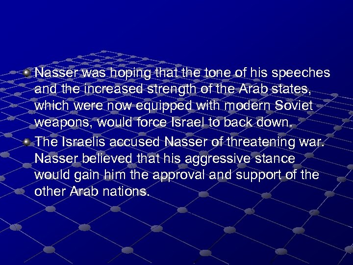Nasser was hoping that the tone of his speeches and the increased strength of