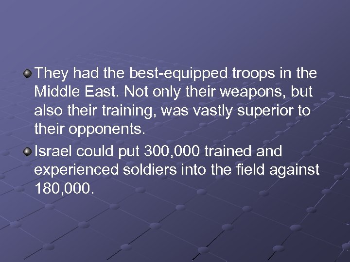 They had the best-equipped troops in the Middle East. Not only their weapons, but
