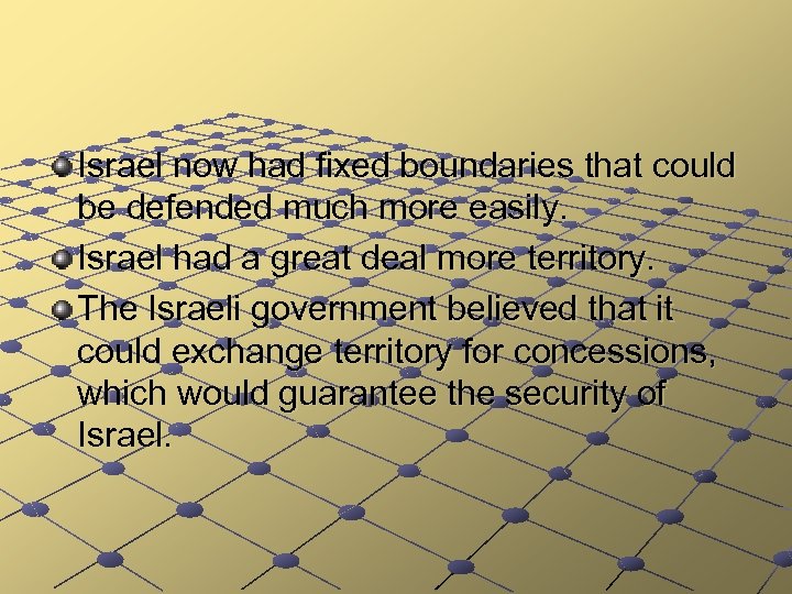 Israel now had fixed boundaries that could be defended much more easily. Israel had