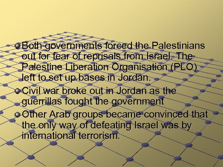 Both governments forced the Palestinians out for fear of reprisals from Israel. The Palestine