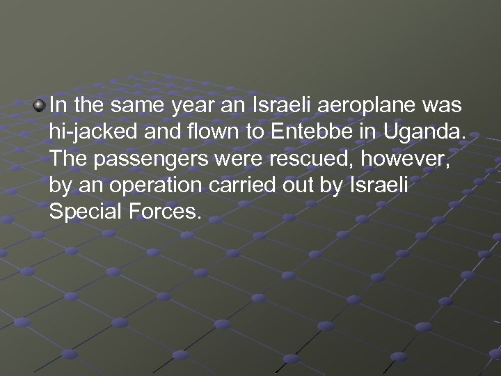In the same year an Israeli aeroplane was hi-jacked and flown to Entebbe in