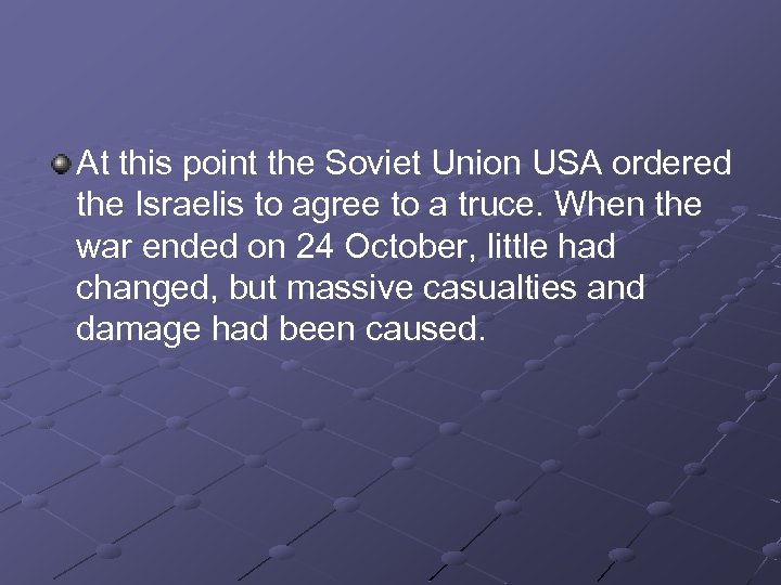 At this point the Soviet Union USA ordered the Israelis to agree to a