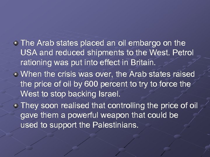 The Arab states placed an oil embargo on the USA and reduced shipments to
