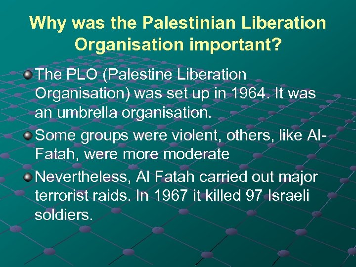 Why was the Palestinian Liberation Organisation important? The PLO (Palestine Liberation Organisation) was set