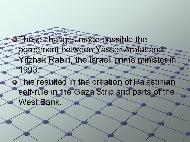 These changes made possible the agreement between Yasser Arafat and Yitzhak Rabin, the Israeli