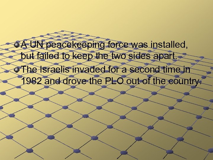 A UN peacekeeping force was installed, but failed to keep the two sides apart.