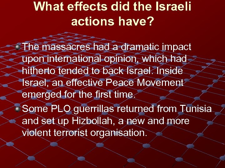 What effects did the Israeli actions have? The massacres had a dramatic impact upon