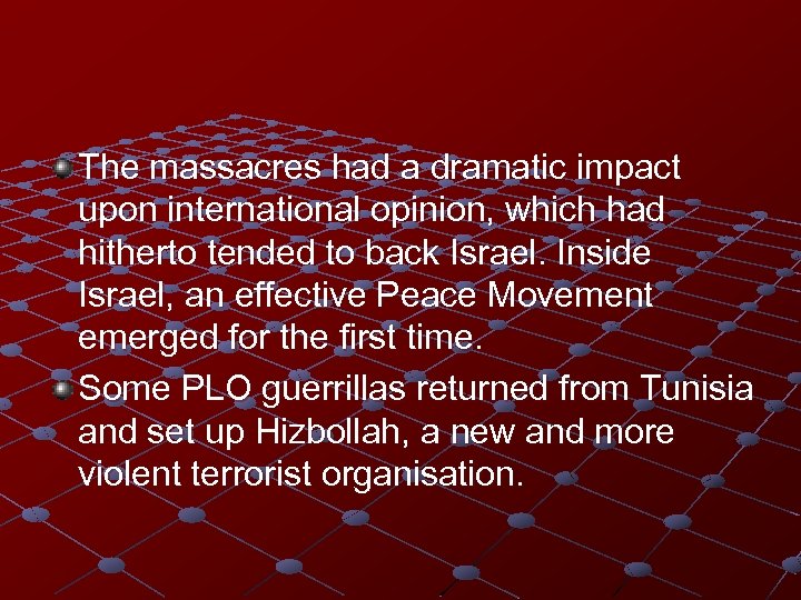 The massacres had a dramatic impact upon international opinion, which had hitherto tended to