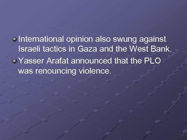 International opinion also swung against Israeli tactics in Gaza and the West Bank. Yasser