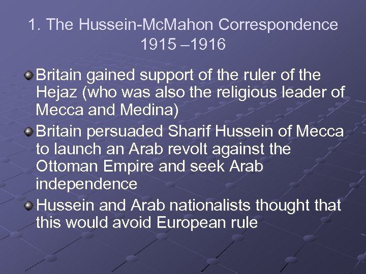1. The Hussein-Mc. Mahon Correspondence 1915 – 1916 Britain gained support of the ruler