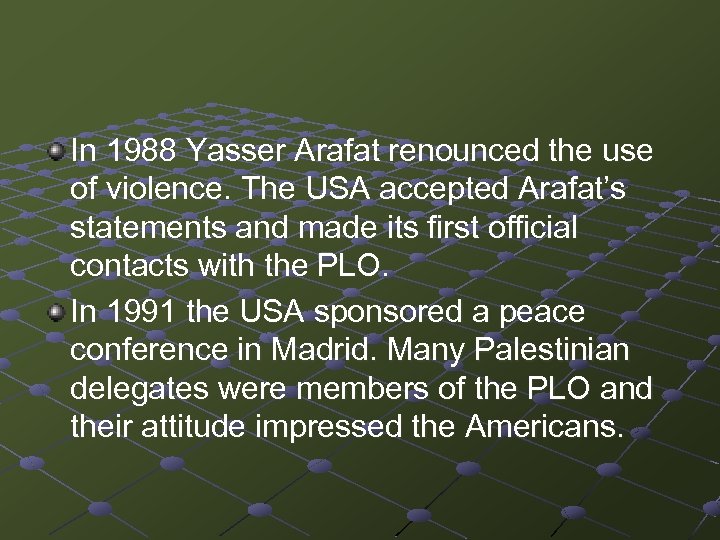 In 1988 Yasser Arafat renounced the use of violence. The USA accepted Arafat’s statements