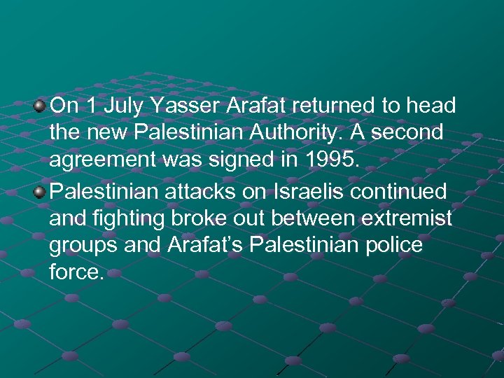 On 1 July Yasser Arafat returned to head the new Palestinian Authority. A second