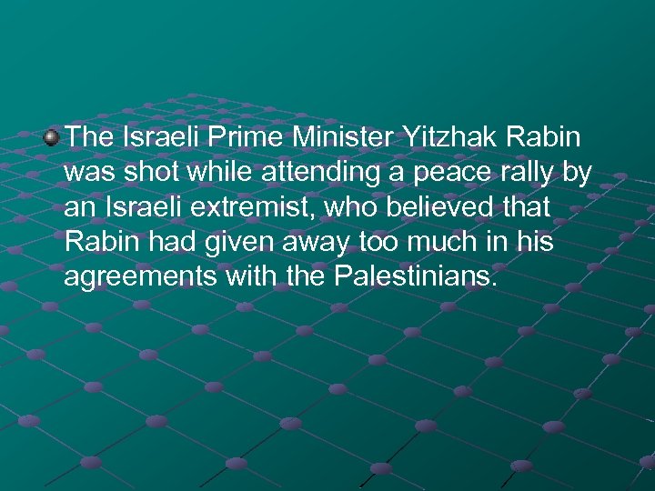 The Israeli Prime Minister Yitzhak Rabin was shot while attending a peace rally by