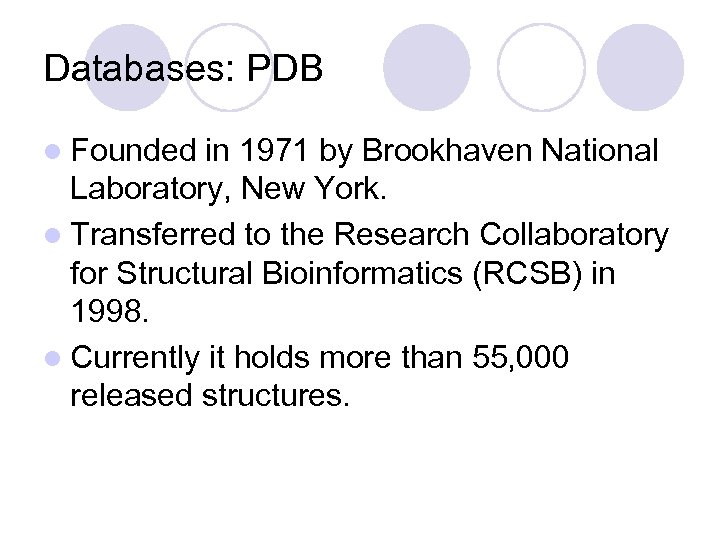 Databases: PDB l Founded in 1971 by Brookhaven National Laboratory, New York. l Transferred