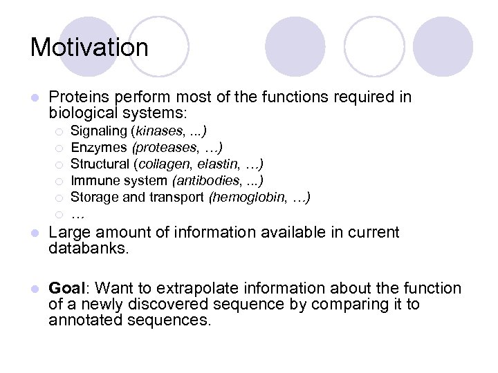 Motivation l Proteins perform most of the functions required in biological systems: ¡ ¡