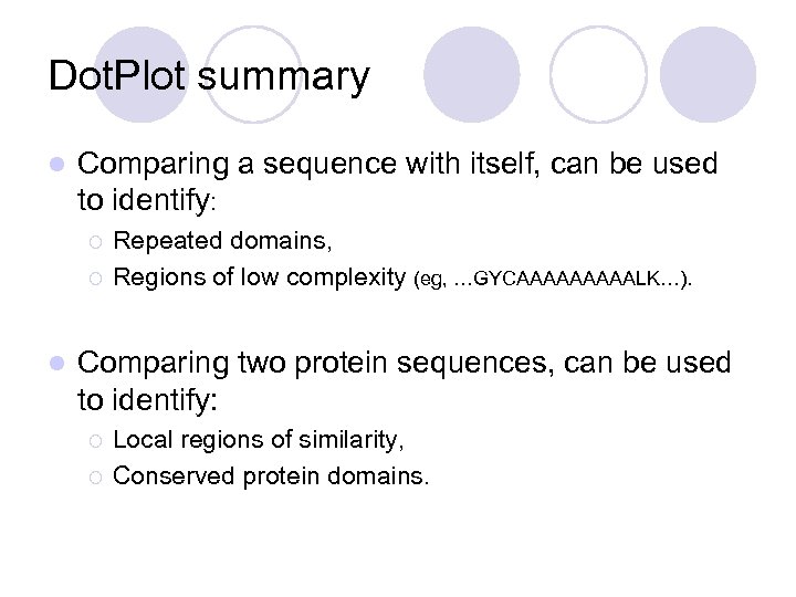 Dot. Plot summary l Comparing a sequence with itself, can be used to identify: