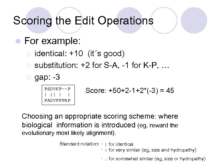 Scoring the Edit Operations l For example: ¡ ¡ ¡ identical: +10 (it´s good)