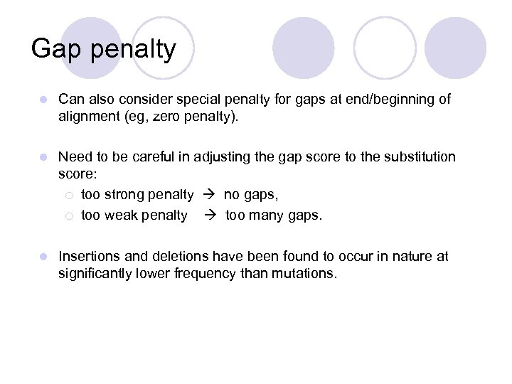 Gap penalty l Can also consider special penalty for gaps at end/beginning of alignment