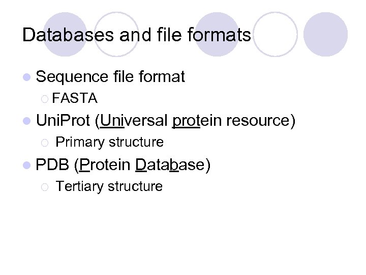 Databases and file formats l Sequence file format ¡ FASTA l Uni. Prot ¡