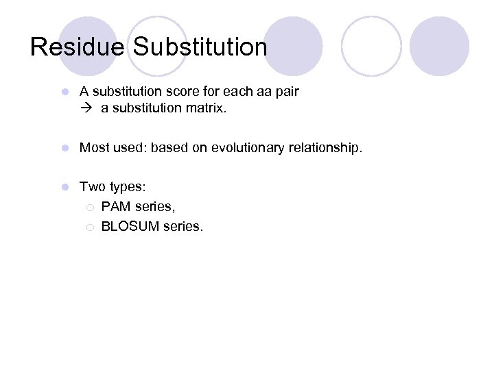 Residue Substitution l A substitution score for each aa pair a substitution matrix. l