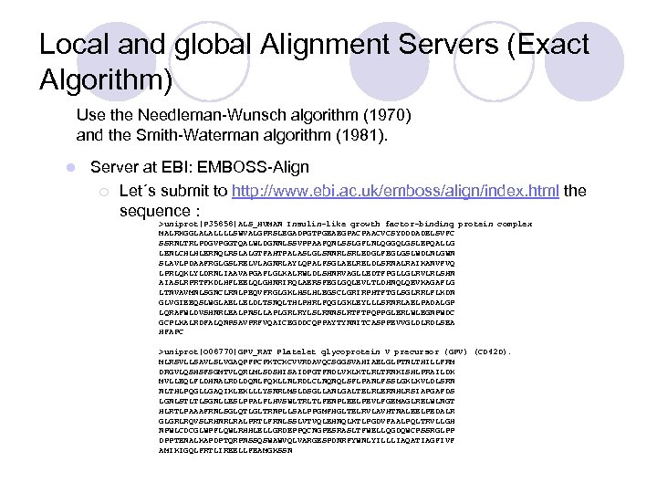 Local and global Alignment Servers (Exact Algorithm) Use the Needleman-Wunsch algorithm (1970) and the