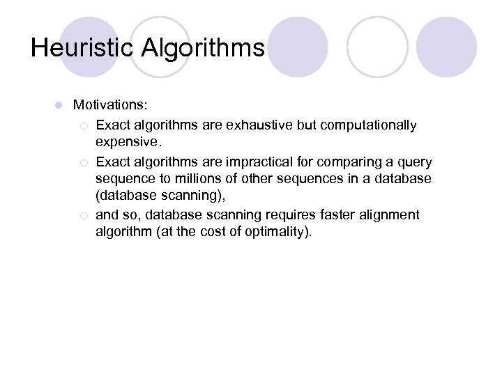 Heuristic Algorithms l Motivations: ¡ Exact algorithms are exhaustive but computationally expensive. ¡ Exact