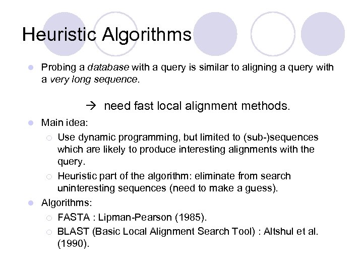 Heuristic Algorithms l Probing a database with a query is similar to aligning a