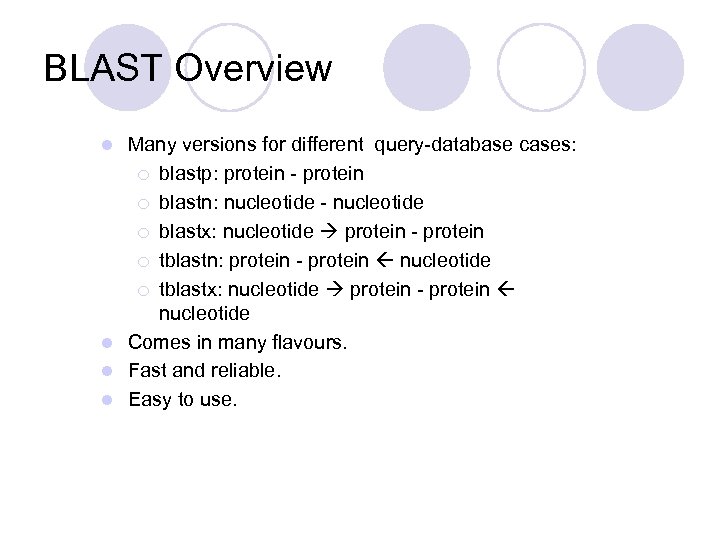 BLAST Overview Many versions for different query-database cases: ¡ blastp: protein - protein ¡