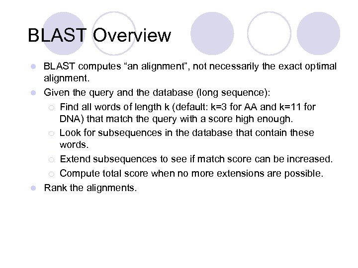BLAST Overview BLAST computes “an alignment”, not necessarily the exact optimal alignment. l Given
