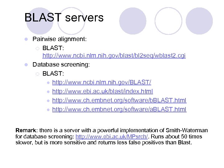BLAST servers Pairwise alignment: ¡ BLAST: http: //www. ncbi. nlm. nih. gov/blast/bl 2 seq/wblast