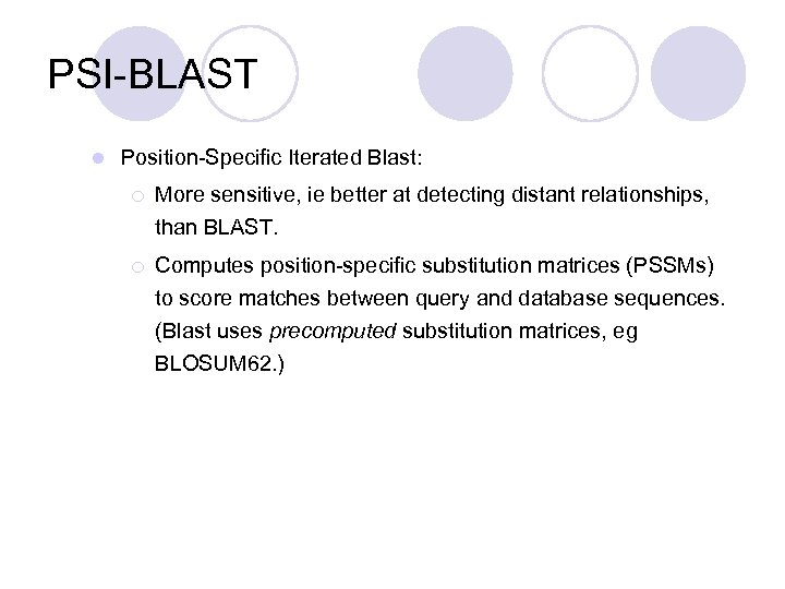 PSI-BLAST l Position-Specific Iterated Blast: ¡ More sensitive, ie better at detecting distant relationships,