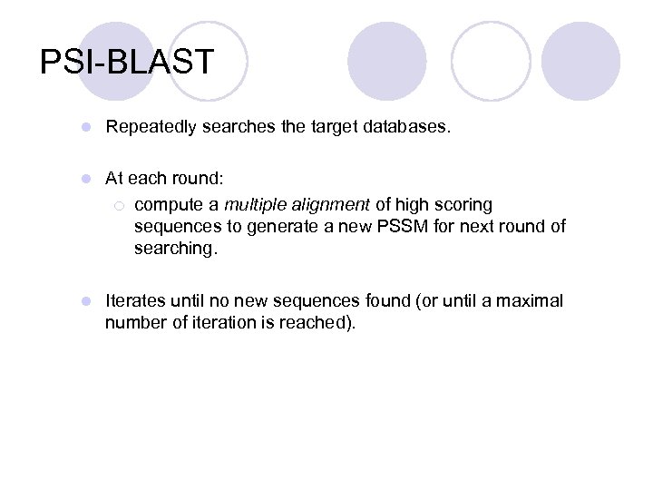 PSI-BLAST l Repeatedly searches the target databases. l At each round: ¡ compute a