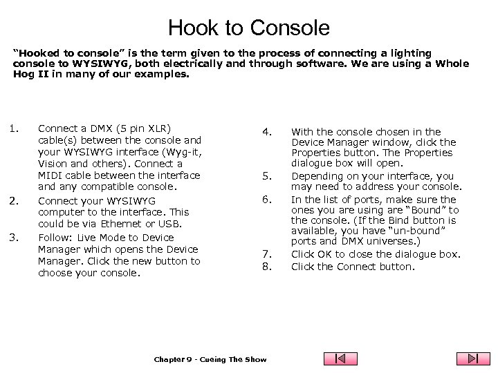 Hook to Console “Hooked to console” is the term given to the process of