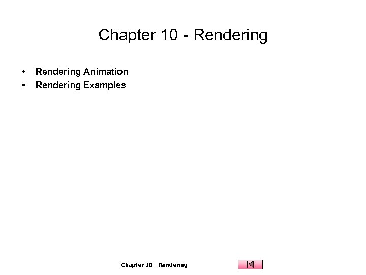 Chapter 10 - Rendering • • Rendering Animation Rendering Examples Chapter 10 - Rendering